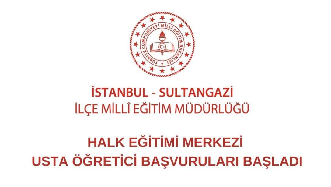 2024-2025 EĞİTİM VE ÖĞRETİM YILI SULTANGAZİ HALK EĞİTİMİ MERKEZİ ÜCRETLİ USTA ÖĞRETİCİ İLANI